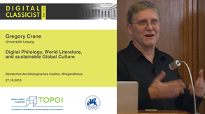 Gregory Crane | Digital Philology, World Literature, and sustainable Global Culture | 27.10.2015 Gregory Crane | Digital Philology, World Literature, and sustainable Global Culture | 27.10.2015