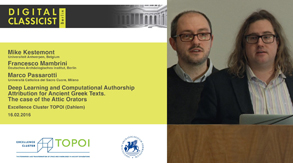 Mike Kestemont / Francesco Mambrini / Marco Passarotti | Deep Learning and Computational Authorship Attribution for Ancient Greek Texts. The case of the Attic Orators | 16.02.2016 Mike Kestemont / Francesco Mambrini / Marco Passarotti | Deep Learning and Computational Authorship Attribution for Ancient Greek Texts. The case of the Attic Orators | 16.02.2016