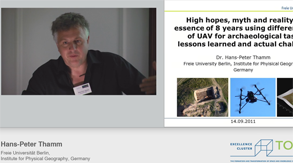 Hans-Peter Thamm | High hopes, myth and reality, the essence of 8 years using different types of UAV for archaeological tasks - lessons learned and actual challenges | 23.05.2014 Hans-Peter Thamm | High hopes, myth and reality, the essence of 8 years using different types of UAV for archaeological tasks - lessons learned and actual challenges | 23.05.2014