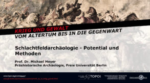 Michael Meyer | Schlachtfeldarchäologie – Potential und Methoden | 25.4.2018 Michael Meyer | Schlachtfeldarchäologie – Potential und Methoden | 25.4.2018