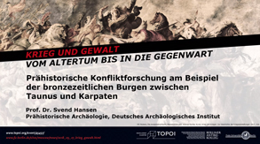 Svend Hansen | Prähistorische Konfliktforschung am Beispiel der bronzezeitlichen Burgen zwischen Taunus und Karpaten | 27.6.2018 Svend Hansen | Prähistorische Konfliktforschung am Beispiel der bronzezeitlichen Burgen zwischen Taunus und Karpaten | 27.6.2018
